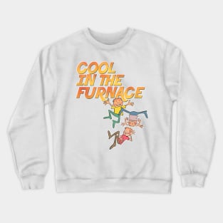 Cool In The Furnace Crewneck Sweatshirt